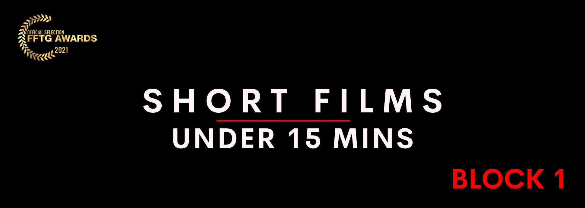Short films under 15 mins BLOCK 1
