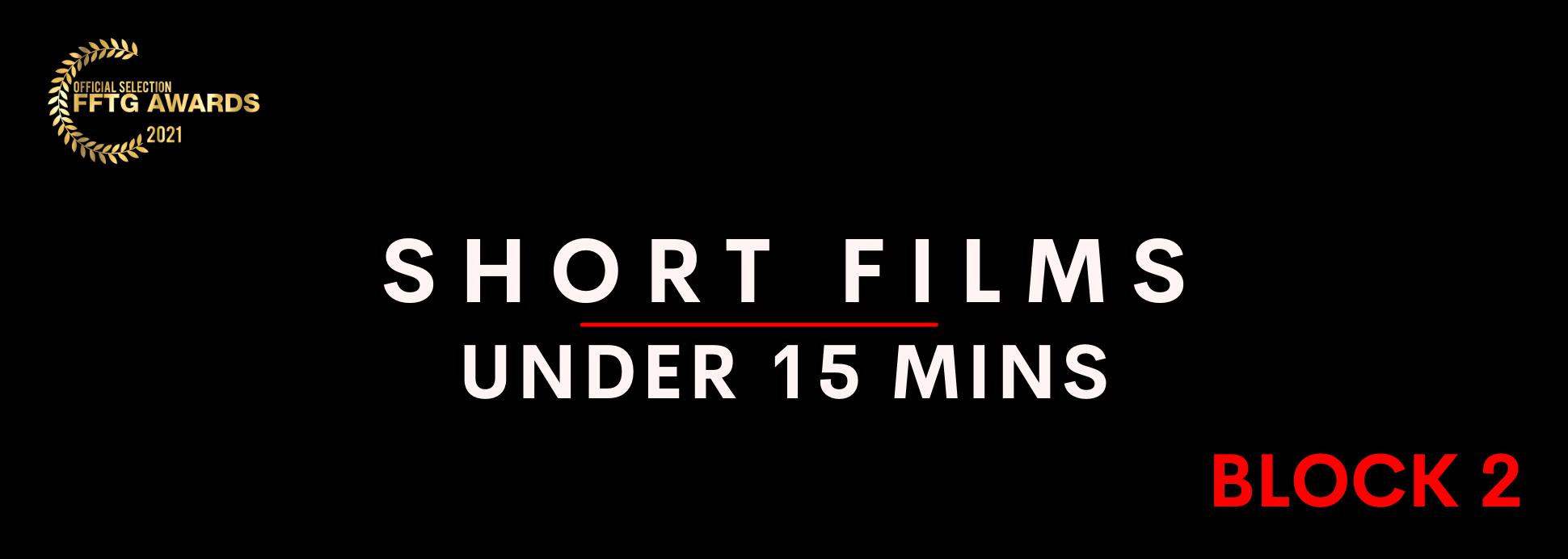 Short films under 15 mins BLOCK 2